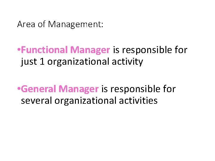 Area of Management: • Functional Manager is responsible for just 1 organizational activity •