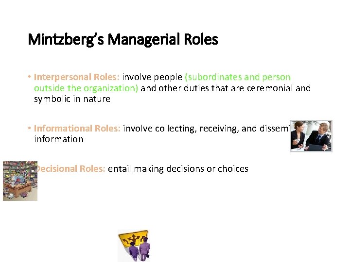 Mintzberg’s Managerial Roles • Interpersonal Roles: involve people (subordinates and person outside the organization)
