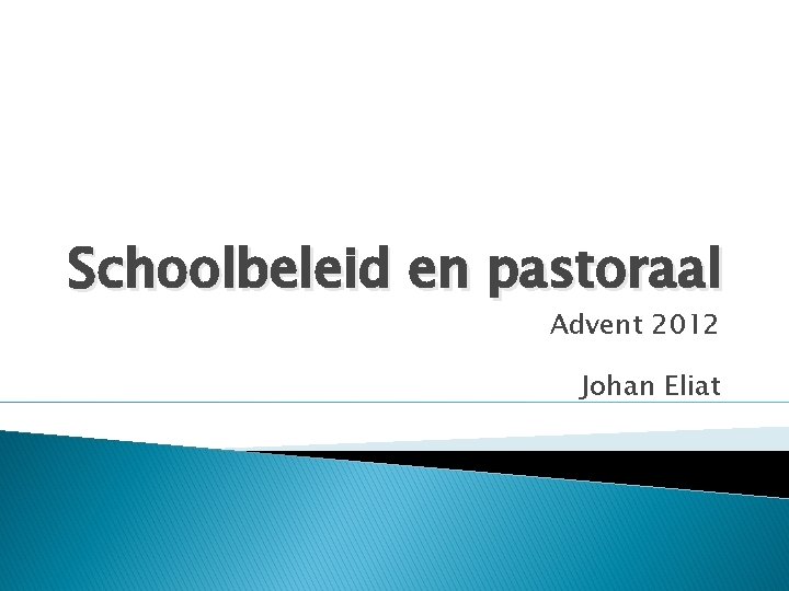 Schoolbeleid en pastoraal Advent 2012 Johan Eliat 