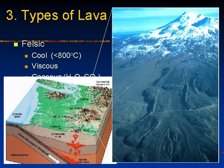 3. Types of Lava n Felsic n n n Cool (<800 o. C) Viscous