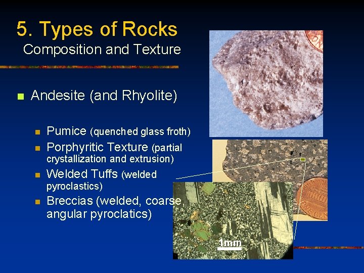 5. Types of Rocks Composition and Texture n Andesite (and Rhyolite) n n Pumice