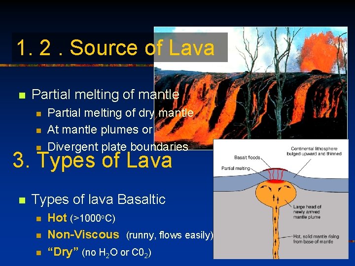 1. 2. Source of Lava n Partial melting of mantle n n n Partial