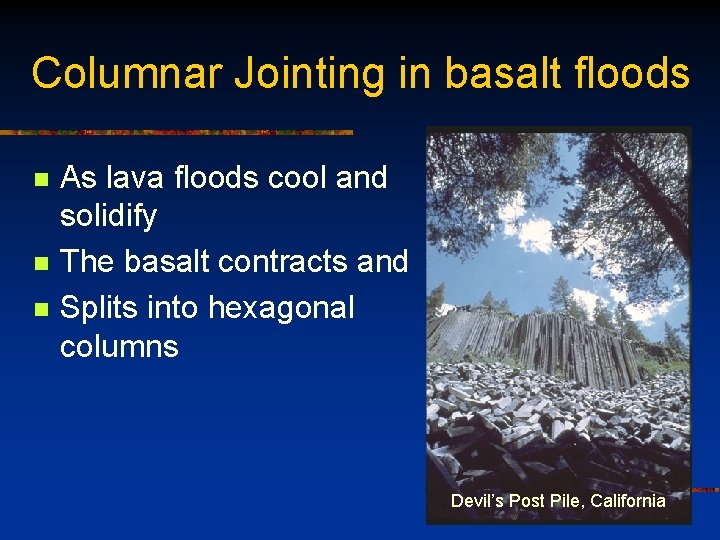 Columnar Jointing in basalt floods n n n As lava floods cool and solidify