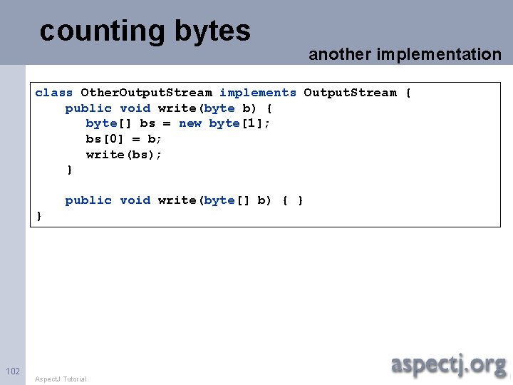 counting bytes another implementation class Other. Output. Stream implements Output. Stream { public void