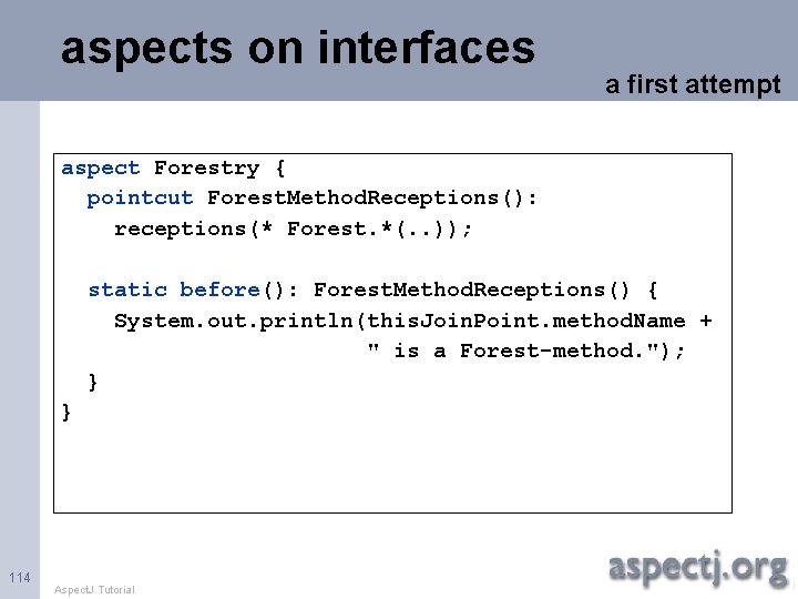 aspects on interfaces a first attempt aspect Forestry { pointcut Forest. Method. Receptions(): receptions(*