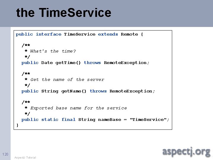 the Time. Service public interface Time. Service extends Remote { /** * What's the