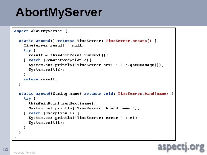 Abort. My. Server aspect Abort. My. Server { static around() returns Time. Server: Time.