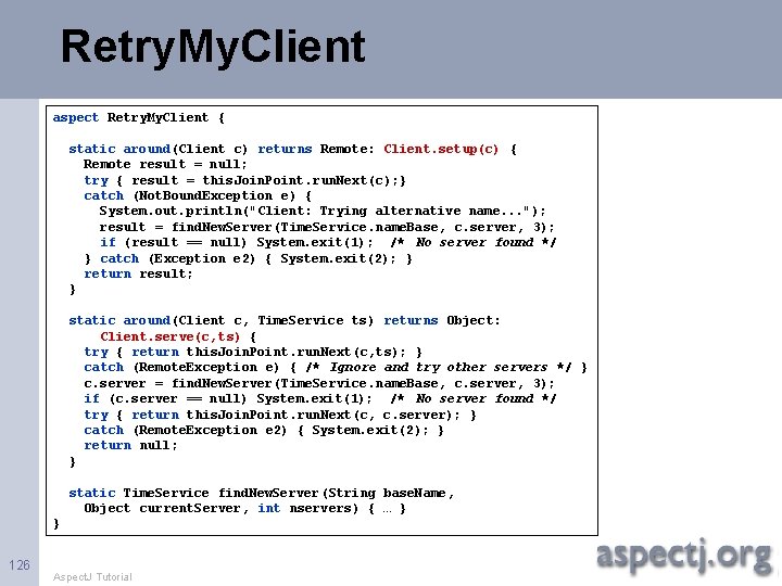 Retry. My. Client aspect Retry. My. Client { static around(Client c) returns Remote: Client.