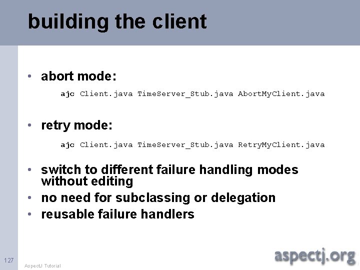 building the client • abort mode: ajc Client. java Time. Server_Stub. java Abort. My.