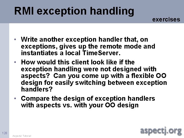 RMI exception handling exercises • Write another exception handler that, on exceptions, gives up