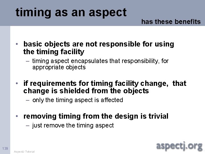 timing as an aspect has these benefits • basic objects are not responsible for
