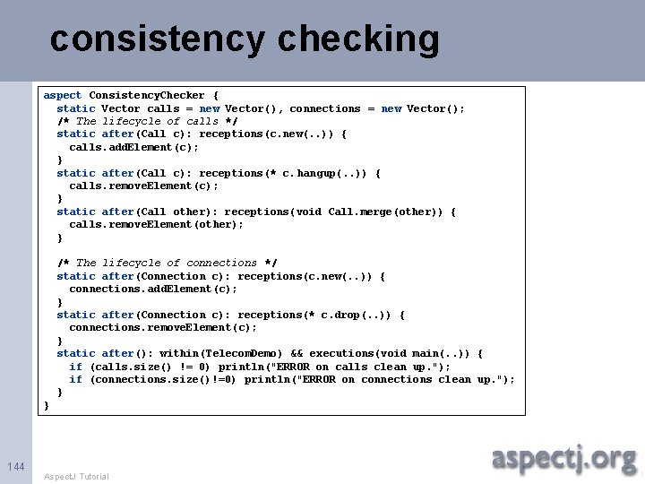 consistency checking aspect Consistency. Checker { static Vector calls = new Vector(), connections =