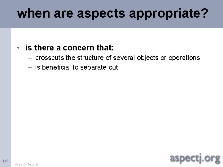 when are aspects appropriate? • is there a concern that: – crosscuts the structure