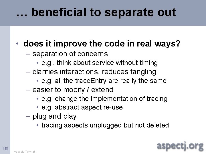 … beneficial to separate out • does it improve the code in real ways?