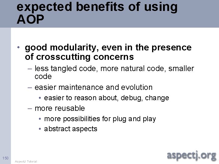 expected benefits of using AOP • good modularity, even in the presence of crosscutting