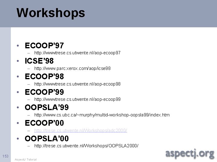 Workshops • ECOOP’ 97 – http: //wwwtrese. cs. utwente. nl/aop-ecoop 97 • ICSE’ 98