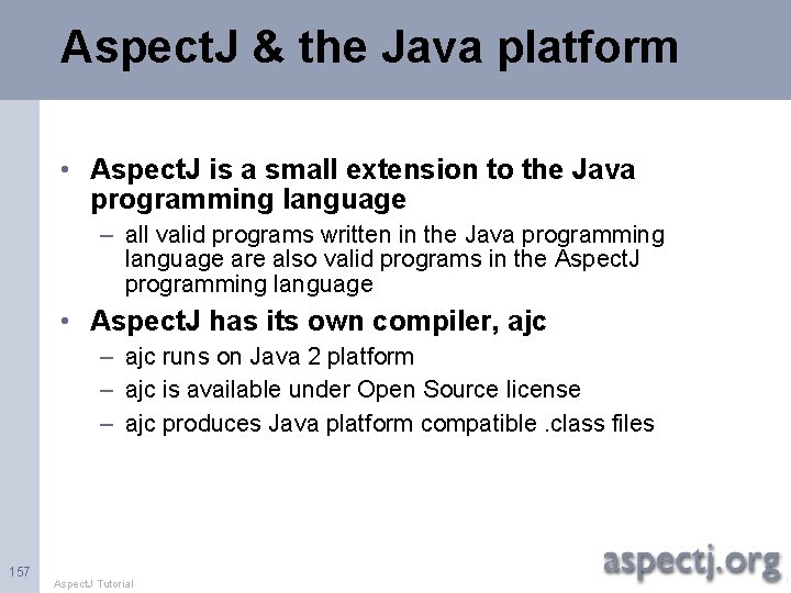 Aspect. J & the Java platform • Aspect. J is a small extension to