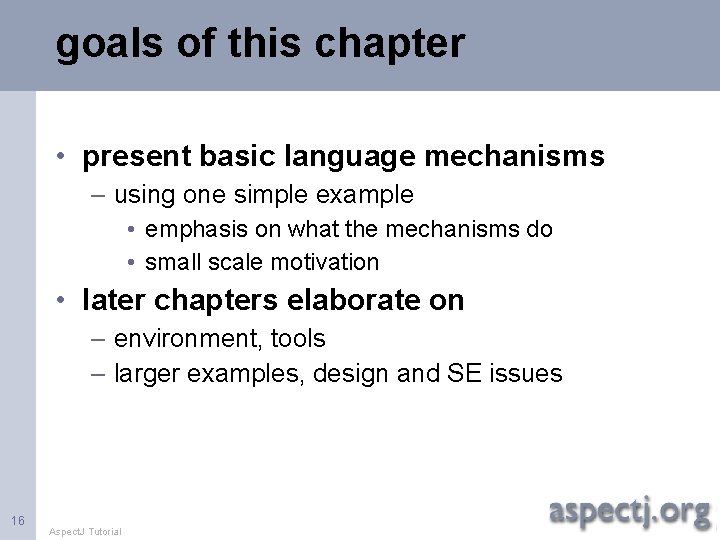 goals of this chapter • present basic language mechanisms – using one simple example