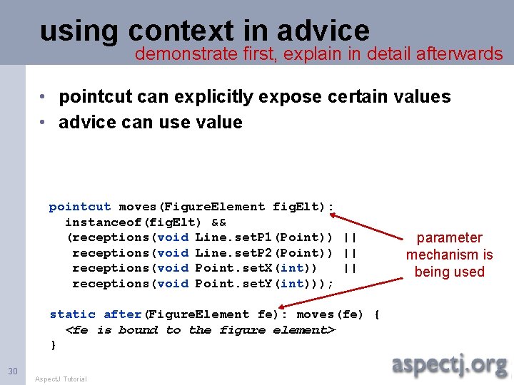 using context in advice demonstrate first, explain in detail afterwards • pointcut can explicitly