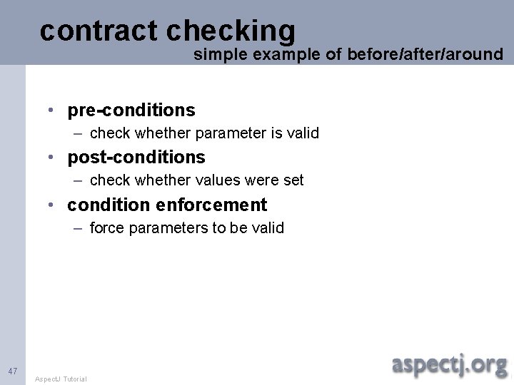 contract checking simple example of before/after/around • pre-conditions – check whether parameter is valid