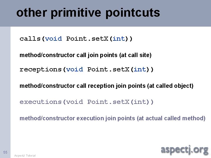 other primitive pointcuts calls(void Point. set. X(int)) method/constructor call join points (at call site)