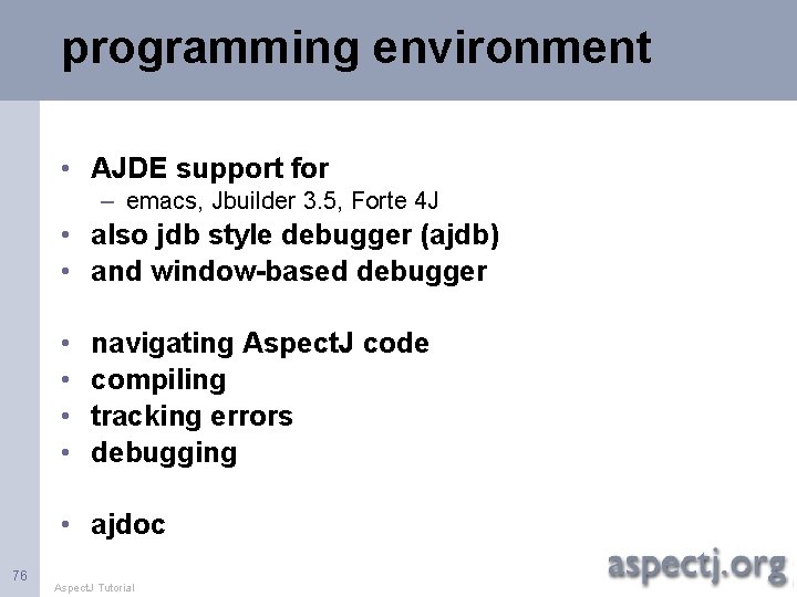 programming environment • AJDE support for – emacs, Jbuilder 3. 5, Forte 4 J