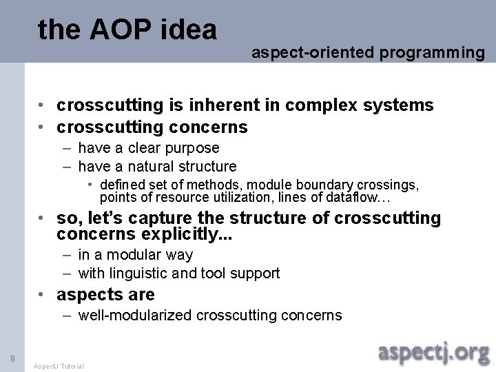 the AOP idea aspect-oriented programming • crosscutting is inherent in complex systems • crosscutting