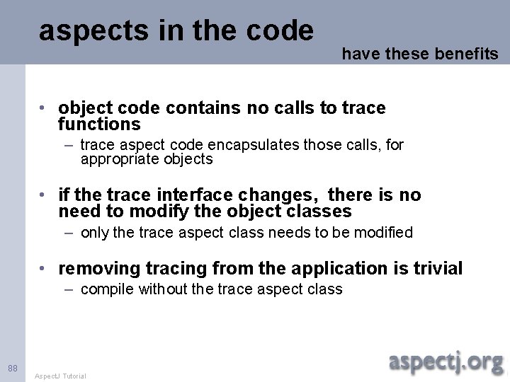 aspects in the code have these benefits • object code contains no calls to