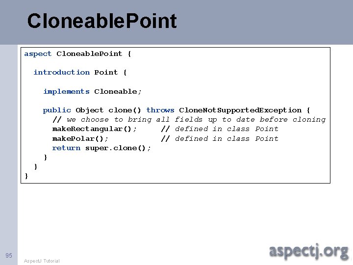 Cloneable. Point aspect Cloneable. Point { introduction Point { implements Cloneable; public Object clone()
