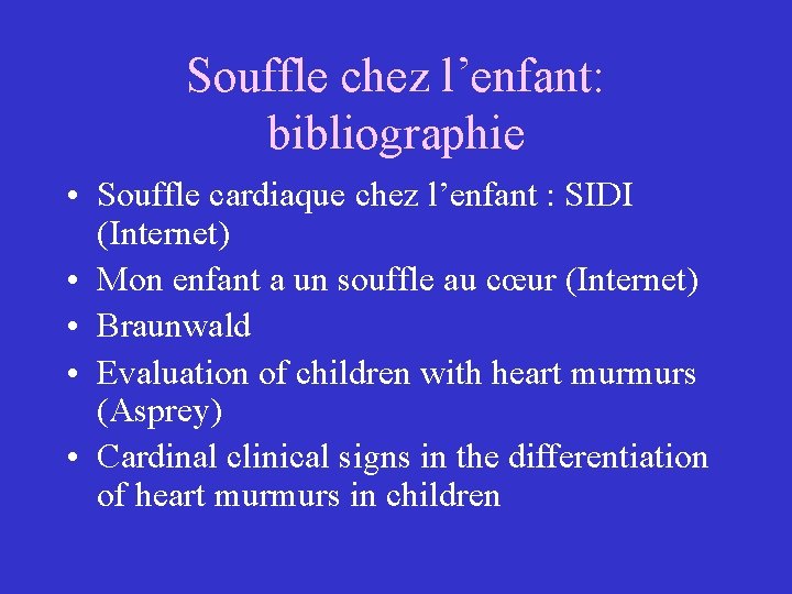 Souffle chez l’enfant: bibliographie • Souffle cardiaque chez l’enfant : SIDI (Internet) • Mon