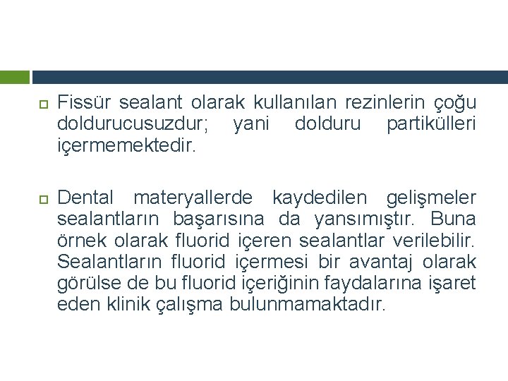  Fissür sealant olarak kullanılan rezinlerin çoğu doldurucusuzdur; yani dolduru partikülleri içermemektedir. Dental materyallerde