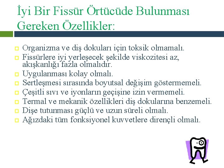 İyi Bir Fissür Örtücüde Bulunması Gereken Özellikler: Organizma ve diş dokuları için toksik olmamalı.