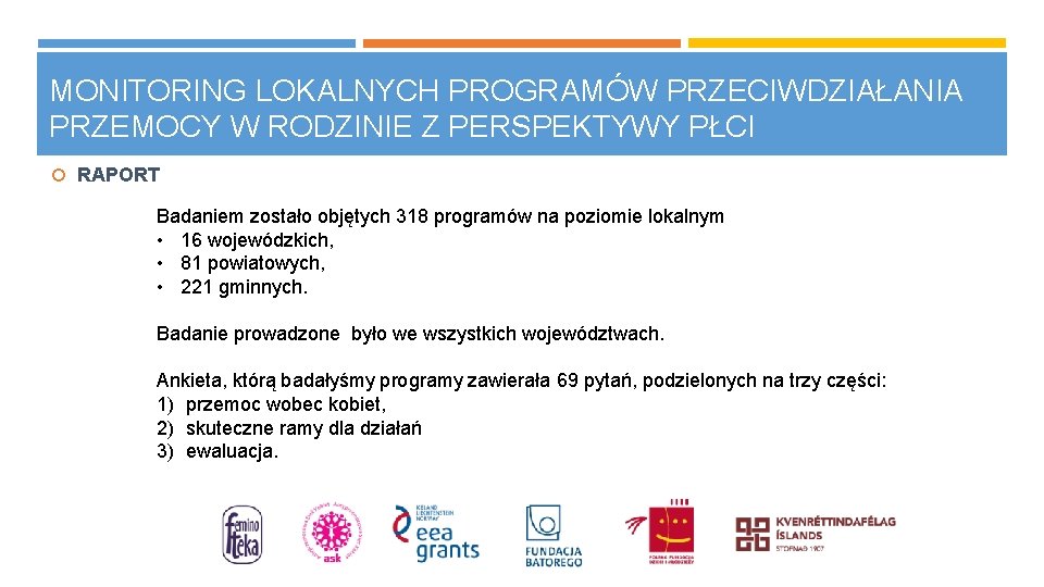 MONITORING LOKALNYCH PROGRAMÓW PRZECIWDZIAŁANIA PRZEMOCY W RODZINIE Z PERSPEKTYWY PŁCI RAPORT Badaniem zostało objętych