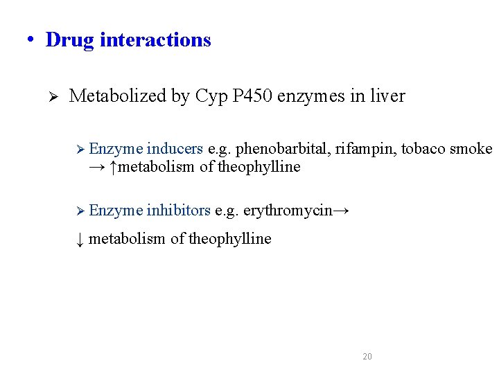  • Drug interactions Ø Metabolized by Cyp P 450 enzymes in liver Ø