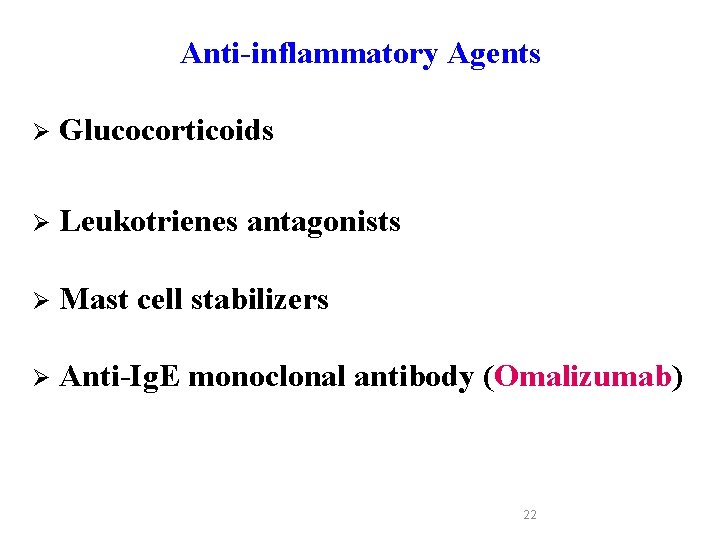 Anti-inflammatory Agents Ø Glucocorticoids Ø Leukotrienes antagonists Ø Mast cell stabilizers Ø Anti-Ig. E