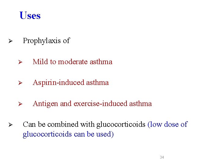 Uses Prophylaxis of Ø Ø Ø Mild to moderate asthma Ø Aspirin-induced asthma Ø