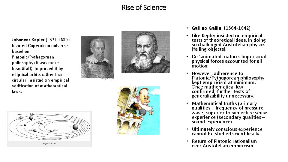 Rise of Science Johannes Kepler (1571 -1630): favored Copernican universe based on Platonic/Pythagorean philosophy Rise of Science Johannes Kepler (1571 -1630): favored Copernican universe based on Platonic/Pythagorean philosophy