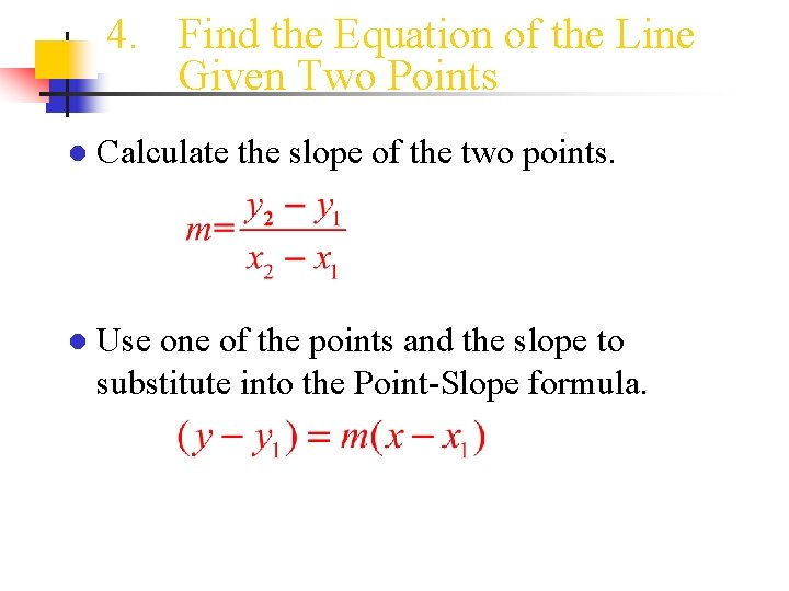 4. Find the Equation of the Line Given Two Points ● Calculate the slope