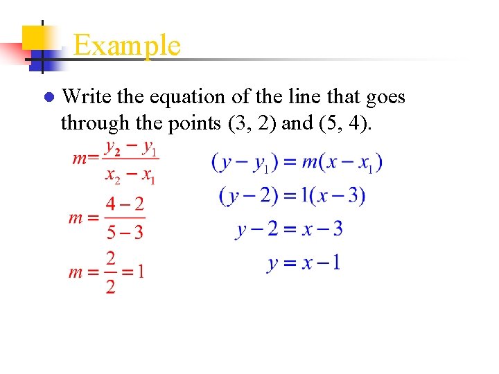 Example ● Write the equation of the line that goes through the points (3,