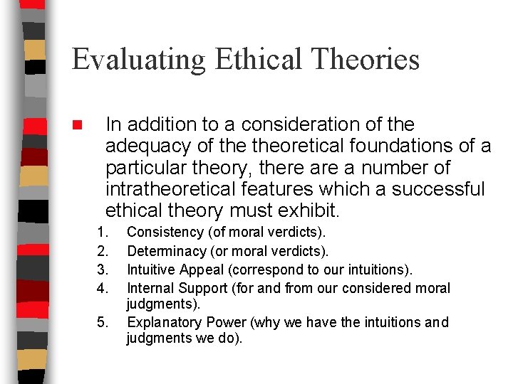 Evaluating Ethical Theories n In addition to a consideration of the adequacy of theoretical