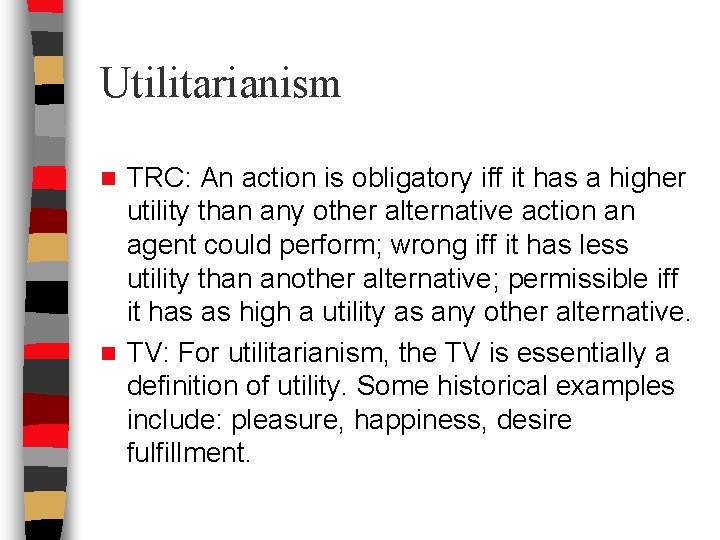 Utilitarianism TRC: An action is obligatory iff it has a higher utility than any Utilitarianism TRC: An action is obligatory iff it has a higher utility than any