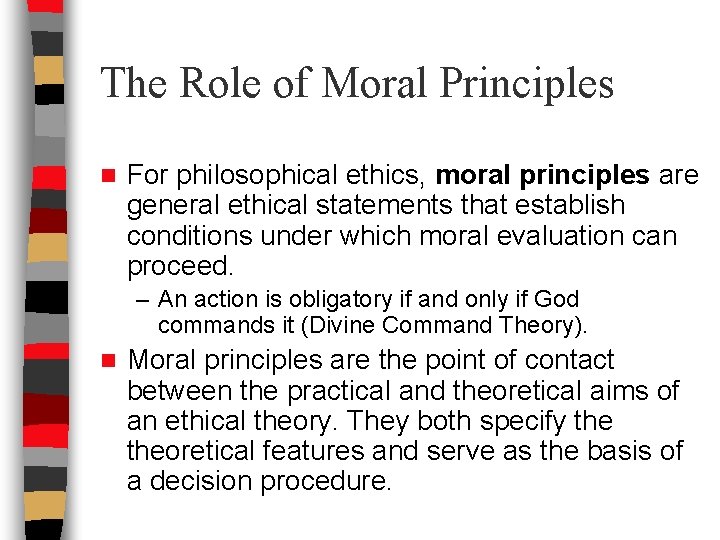 The Role of Moral Principles n For philosophical ethics, moral principles are general ethical The Role of Moral Principles n For philosophical ethics, moral principles are general ethical