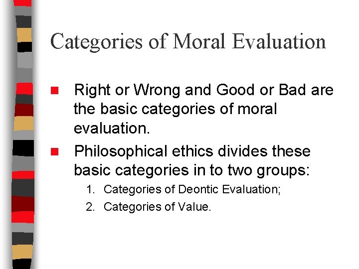 Categories of Moral Evaluation Right or Wrong and Good or Bad are the basic Categories of Moral Evaluation Right or Wrong and Good or Bad are the basic