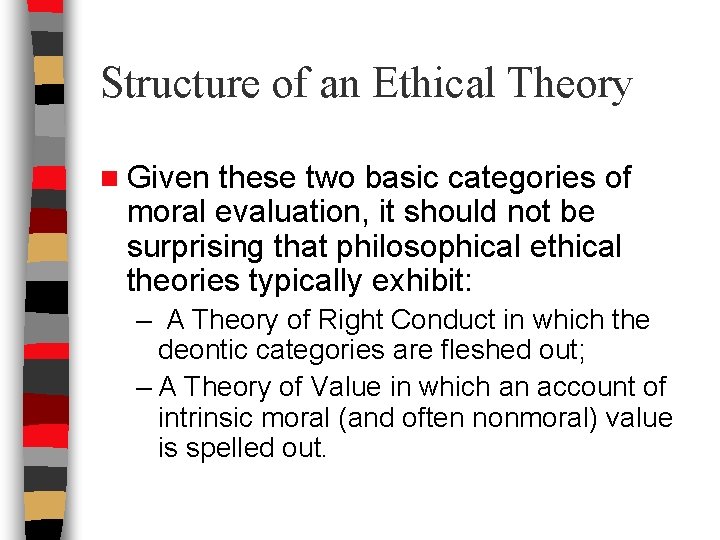 Structure of an Ethical Theory n Given these two basic categories of moral evaluation,