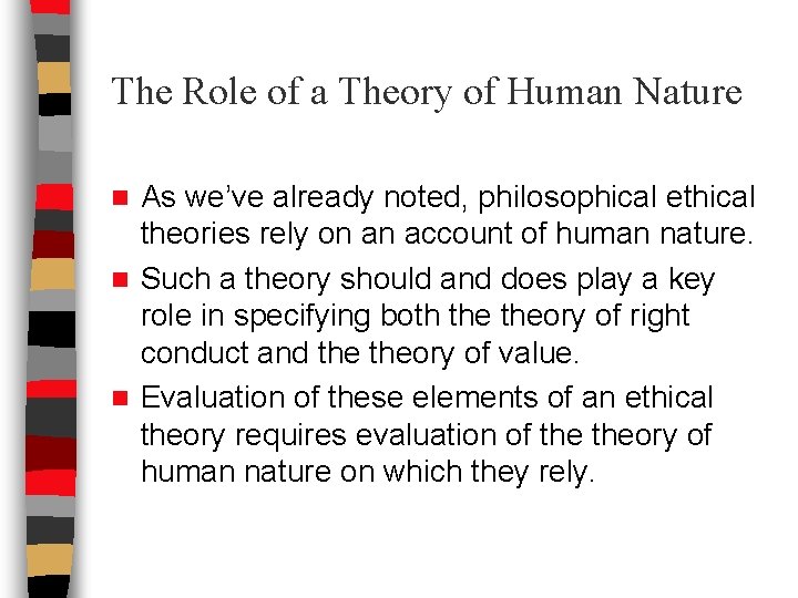 The Role of a Theory of Human Nature As we’ve already noted, philosophical ethical