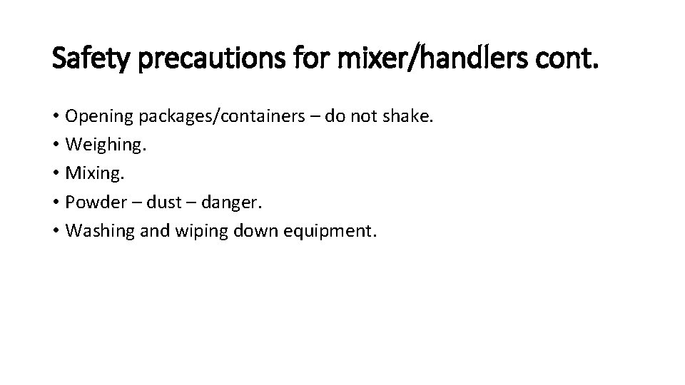 Safety precautions for mixer/handlers cont. • Opening packages/containers – do not shake. • Weighing.