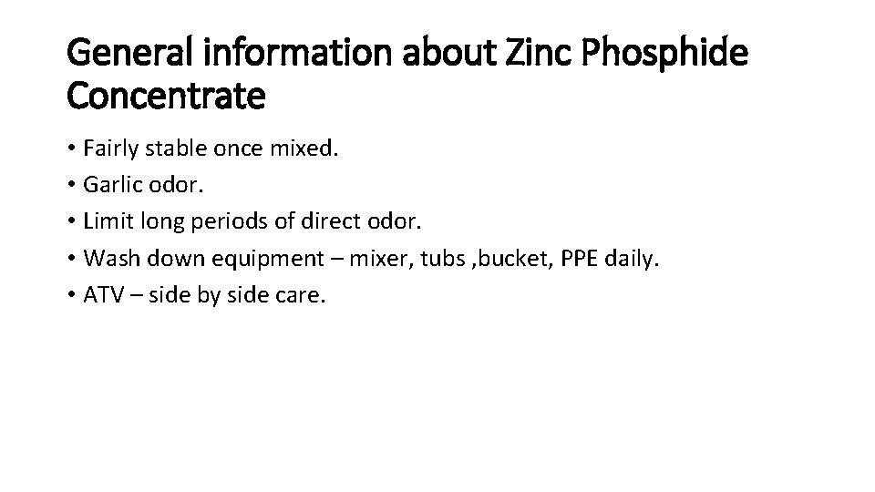 General information about Zinc Phosphide Concentrate • Fairly stable once mixed. • Garlic odor.