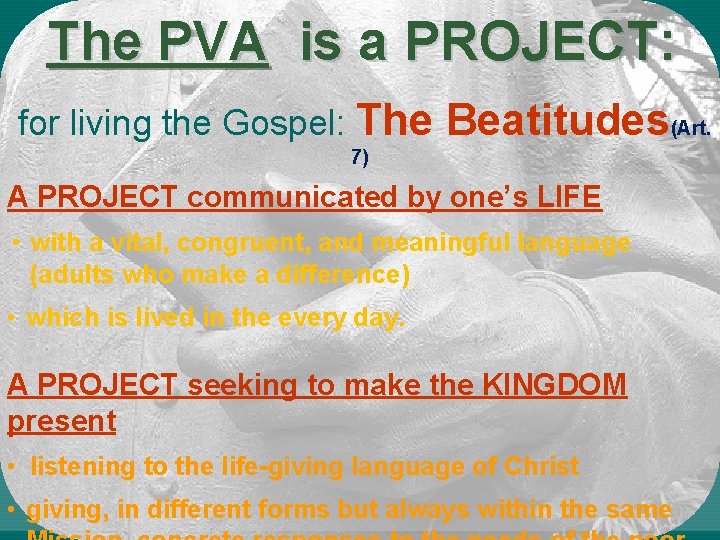 The PVA is a PROJECT: for living the Gospel: The Beatitudes(Art. 7) A PROJECT