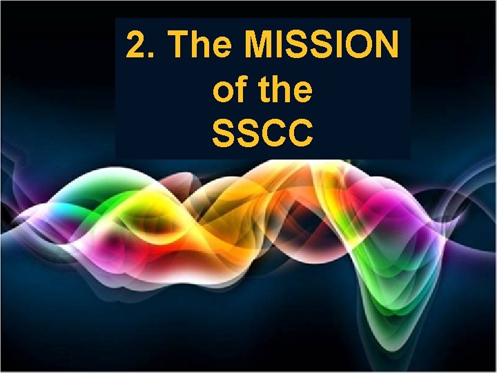 2. The MISSION of the SSCC 