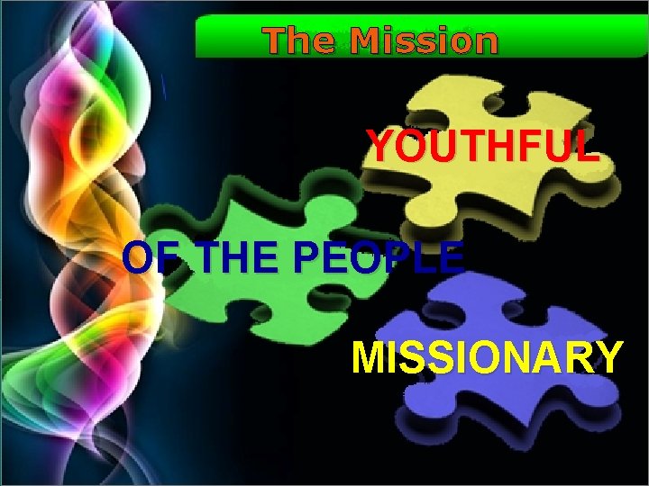 The Mission YOUTHFUL OF THE PEOPLE MISSIONARY 